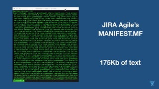 175Kb of text
JIRA Agile’s
MANIFEST.MF
 