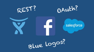 Blue logos?
REST? OAuth?
 