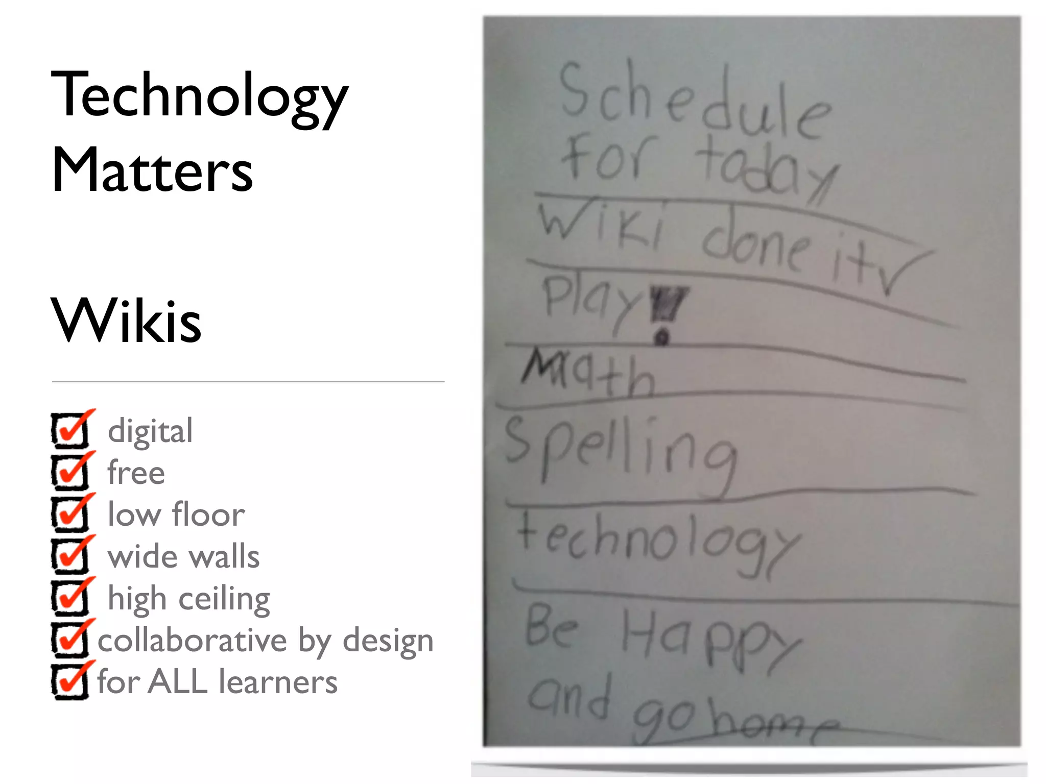 Technology
Matters

Wikis
  digital
  free
  low ﬂoor
  wide walls
  high ceiling
 collaborative by design
 for ALL learners
 