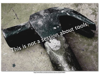 ools.
                                                           ou tt
                      on                                ab
                sessi
           nota
   is   is
Th


            http://www.ﬂickr.com/photos/kaworukoneru/2230794481/
 