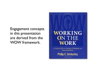 Engagement concepts
in this presentation
are derived from the
WOW framework.
 