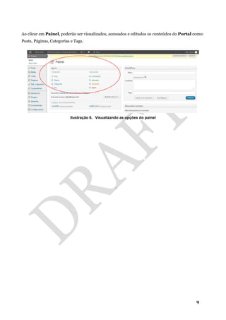 9
Ao clicar em Painel, poderão ser visualizados, acessados e editados os conteúdos do Portal como:
Posts, Páginas, Categorias e Tags.
Ilustração 6. Visualizando as opções do painel
 