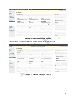 51
Ilustração 83. Inserindo um widget na coluna 2
Para retirar um Widget de uma coluna, basta arrastá-lo para o menu ao lado.
Ilustração 84. Retirando um Widget da coluna 2
 