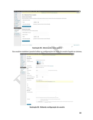 55
Ilustração 88. Adicionando novo usuário
Em usuários também é possível editar as configurações de conta do usuário logado no sistema.
Ilustração 89. Editando configuração de usuário
 