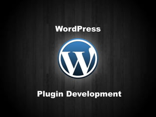 WordPress

Plugin Development

 