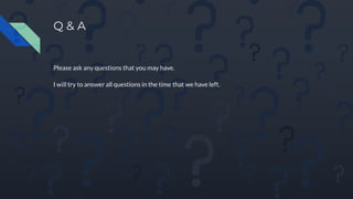 Q & A
Please ask any questions that you may have.
I will try to answer all questions in the time that we have left.
 