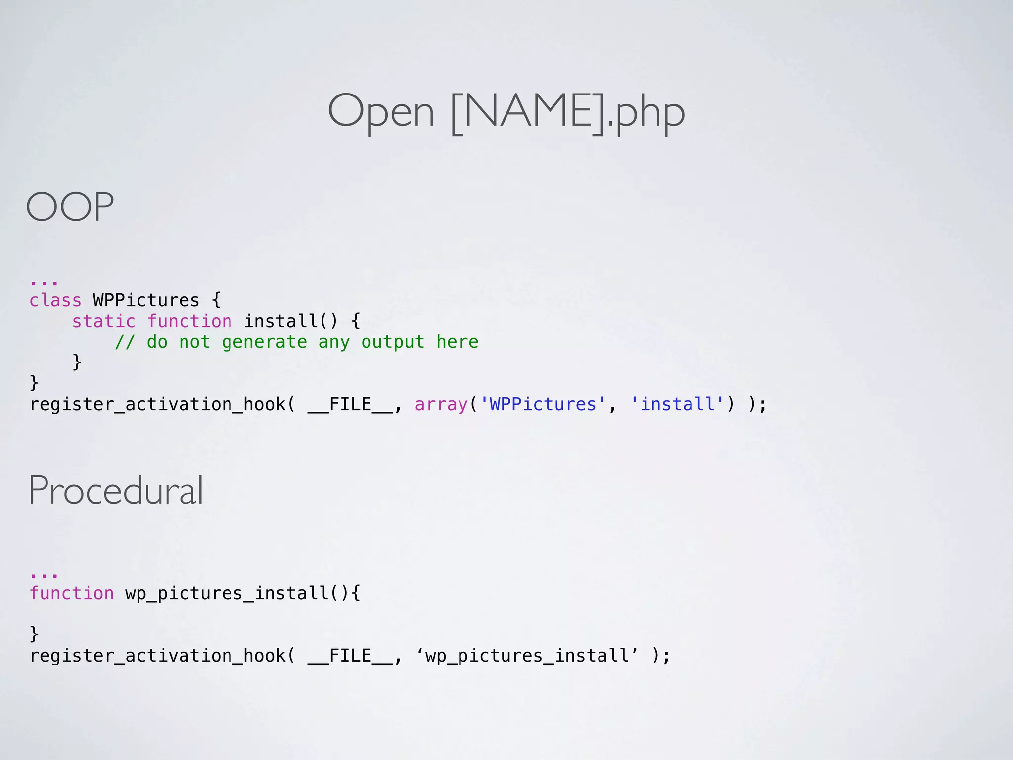Open [NAME].php

OOP
...
class WPPictures {
    static function install() {
        // do not generate any output here
    }
}
register_activation_hook( __FILE__, array('WPPictures', 'install') );




Procedural
...
function wp_pictures_install(){

}
register_activation_hook( __FILE__, ‘wp_pictures_install’ );
 