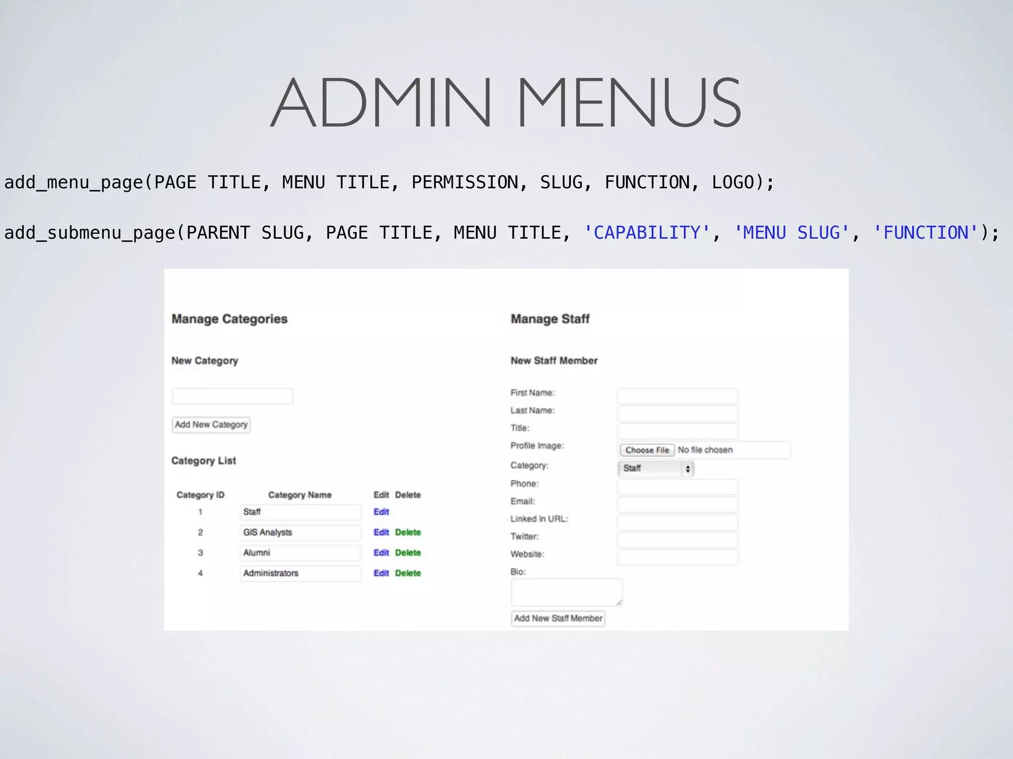 ADMIN MENUS
add_menu_page(PAGE TITLE, MENU TITLE, PERMISSION, SLUG, FUNCTION, LOGO);

add_submenu_page(PARENT SLUG, PAGE TITLE, MENU TITLE, 'CAPABILITY', 'MENU SLUG', 'FUNCTION');
 