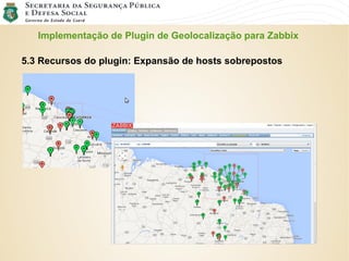 Implementação de Plugin de Geolocalização para Zabbix
5.3 Recursos do plugin: Expansão de hosts sobrepostos
 