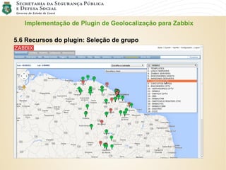 Implementação de Plugin de Geolocalização para Zabbix
5.6 Recursos do plugin: Seleção de grupo
 