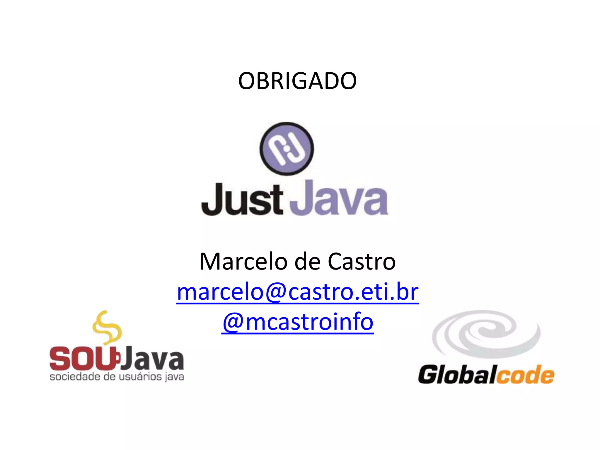 OBRIGADO
Marcelo de Castro
marcelo@castro.eti.br
@mcastroinfo
 