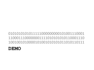 DEMO
0101010101011111000000000101001110001
1100011100000001111010101010110001110
1001001010000101001010101011010110111
 