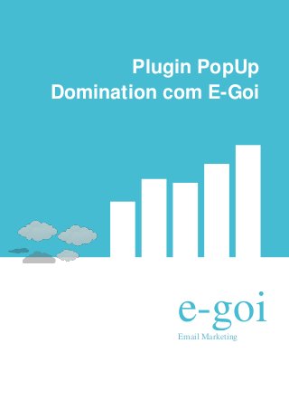 Plugin PopUp
Domination com E-Goi




            e-goi
            Email Marketing
 