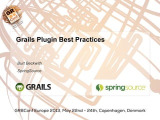 Burt Beckwith
SpringSource
Grails Plugin Best Practices
 