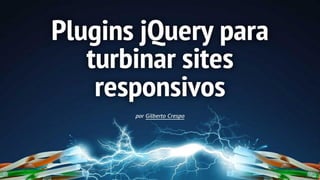 Plugins jQuery para turbinar sites responsivos - FrontInterior2014