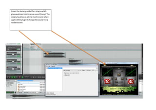 I usedthe batteryacid effectpluginwhich
givesaudioaninterferencesound(fuzzy).The
original audiowasa time machine andwhenI
appliedthe pluginitchangedtosoundlike a
rocketlaunch.
 
