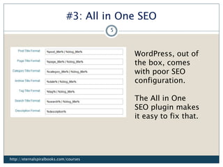 #3: All in One SEO
WordPress, out of
the box, comes
with poor SEO
configuration.
The All in One
SEO plugin makes
it easy t...