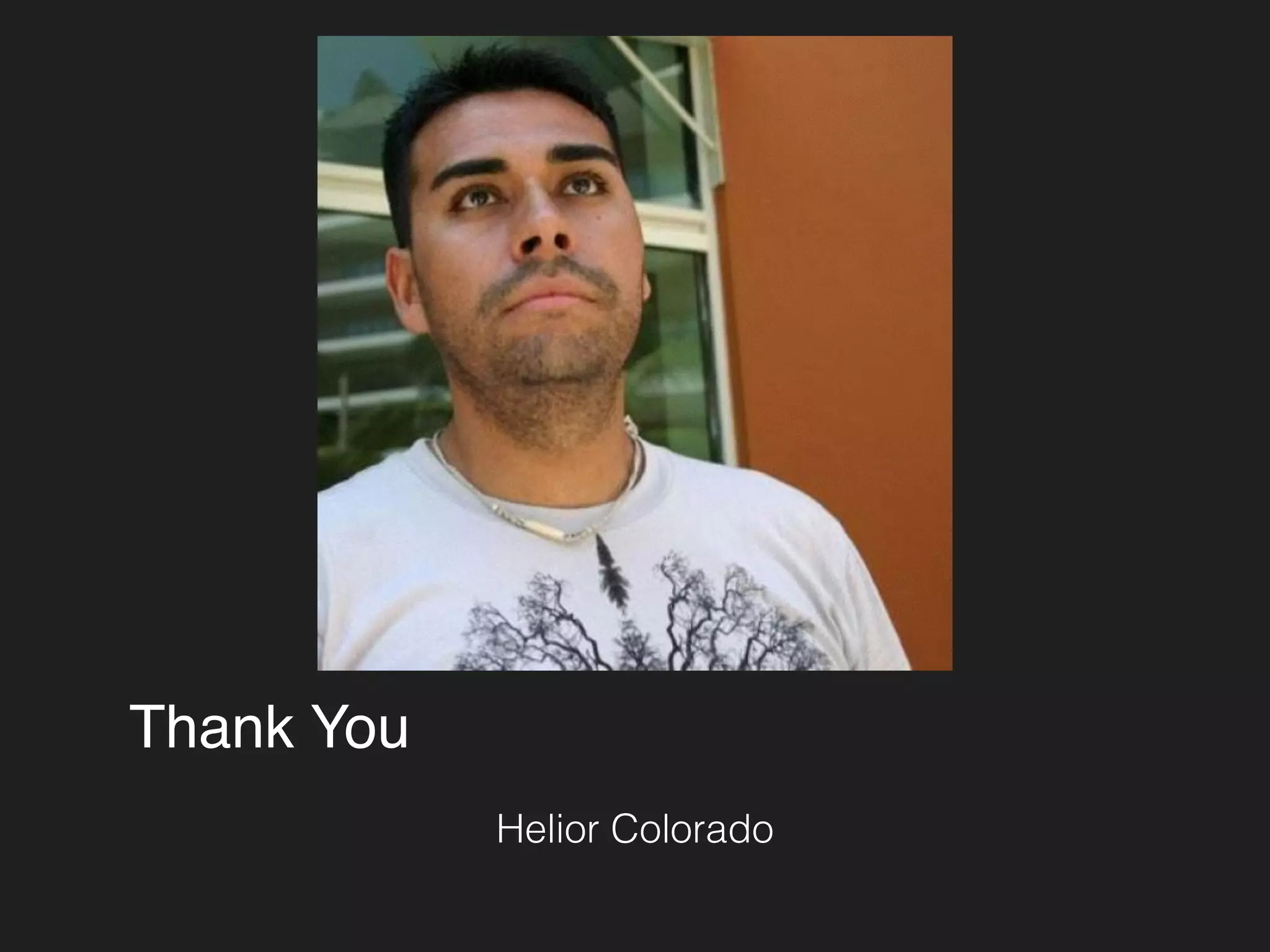 Thank You 
Helior Colorado 
 