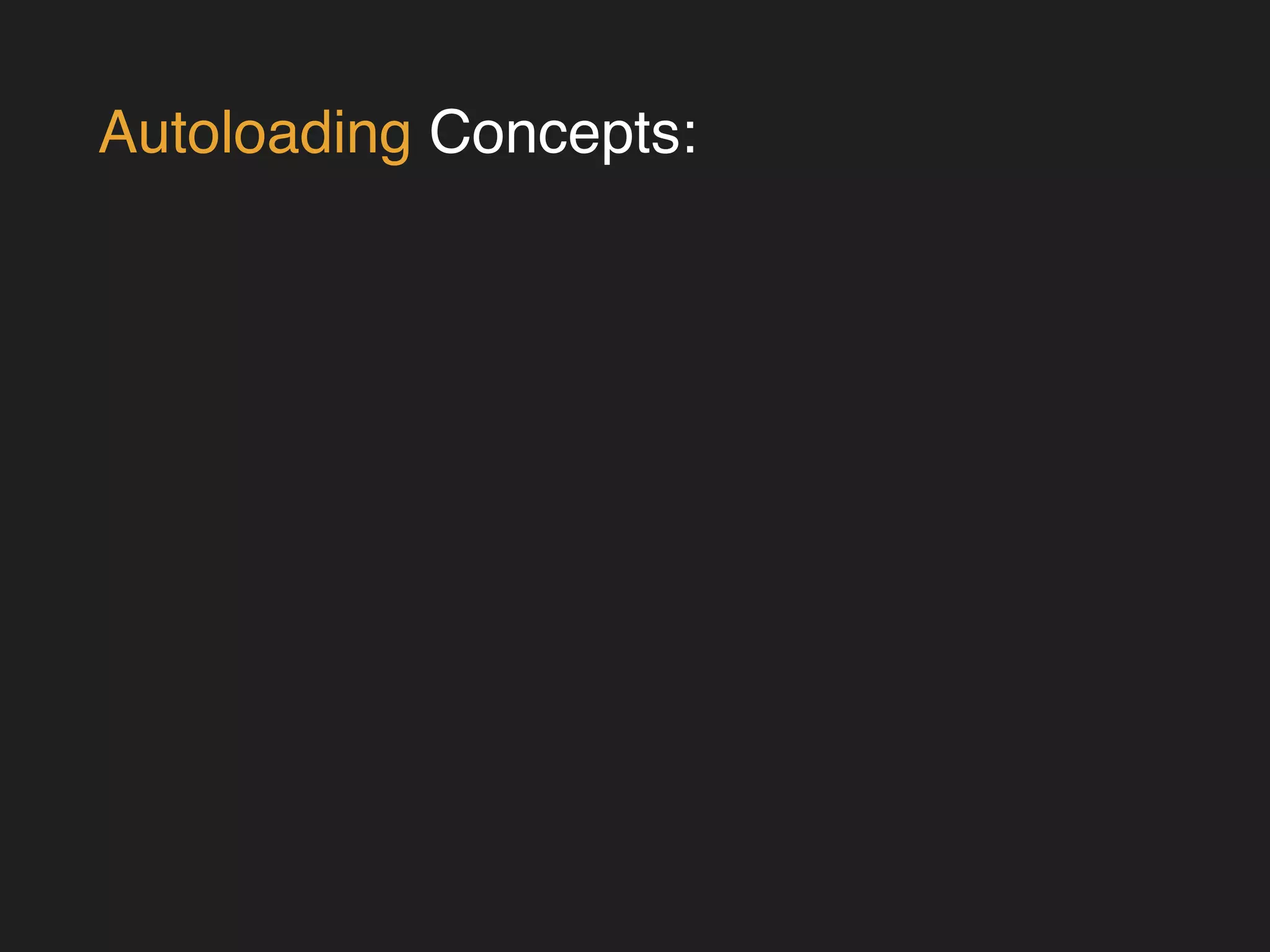 Autoloading Concepts: 
 