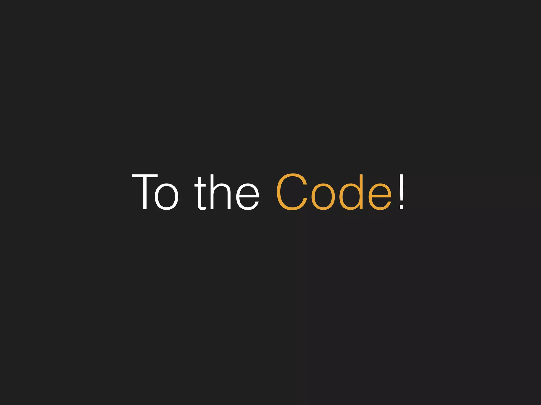 To the Code! 
