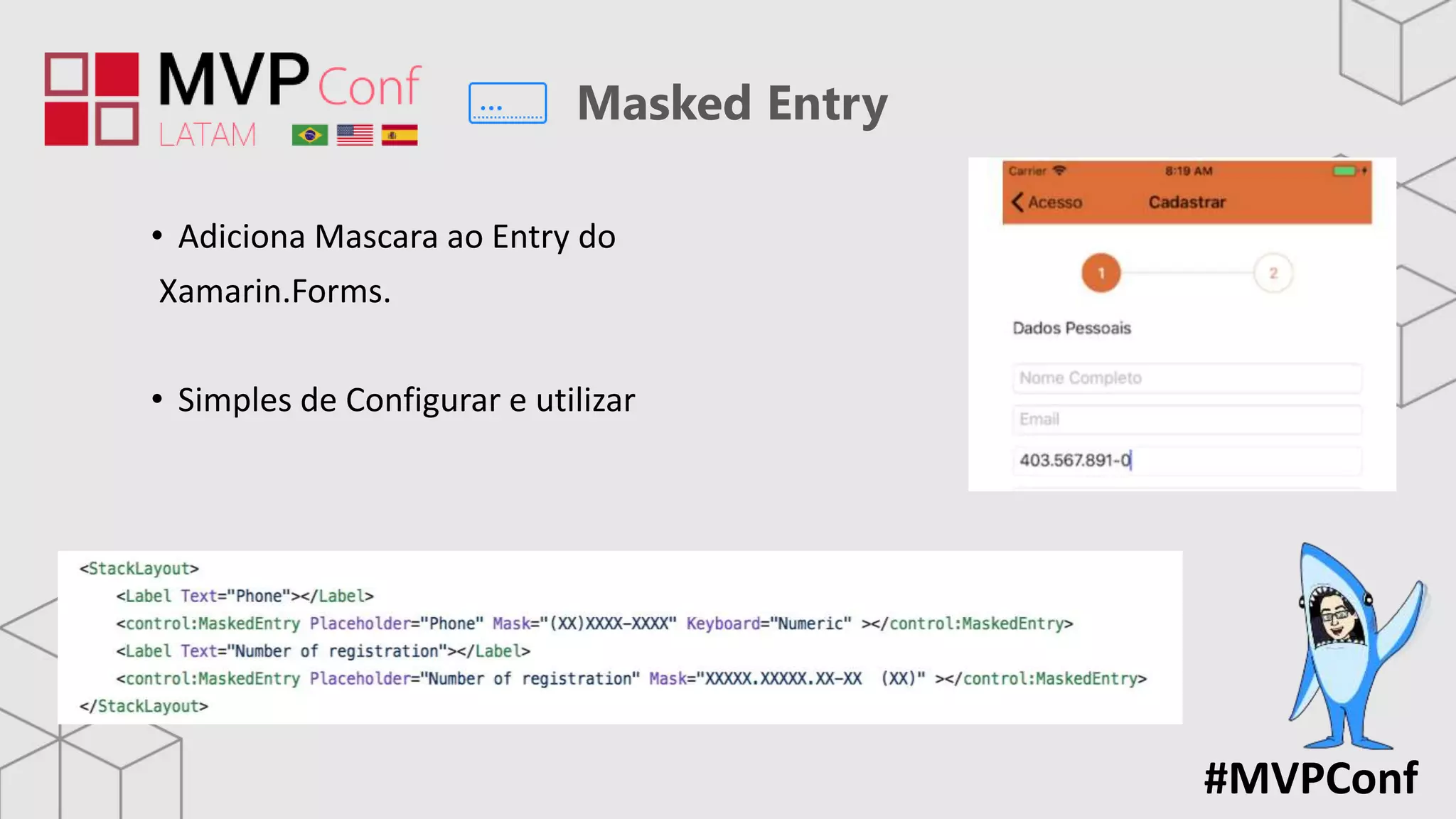 #MVPConf
Masked Entry
• Adiciona Mascara ao Entry do
Xamarin.Forms.
• Simples de Configurar e utilizar
 