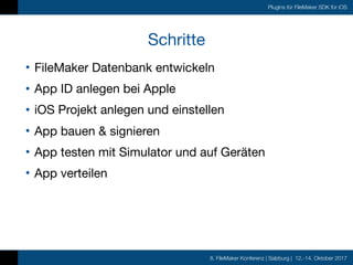 8. FileMaker Konferenz | Salzburg | 12.-14. Oktober 2017
Plugins für FileMaker SDK für iOS
Schritte
• FileMaker Datenbank ...