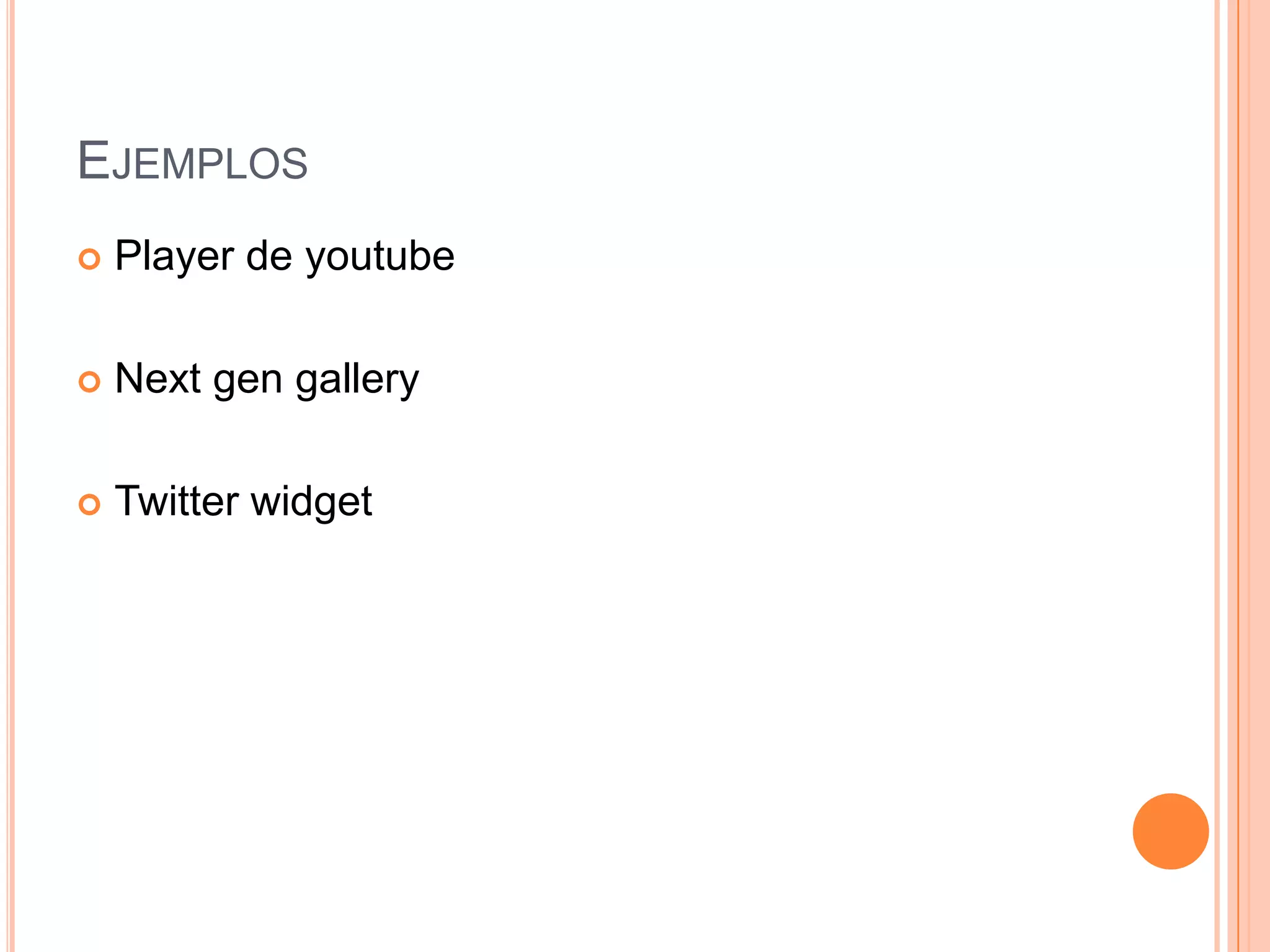 EJEMPLOS
 Player de youtube
 Next gen gallery
 Twitter widget
 