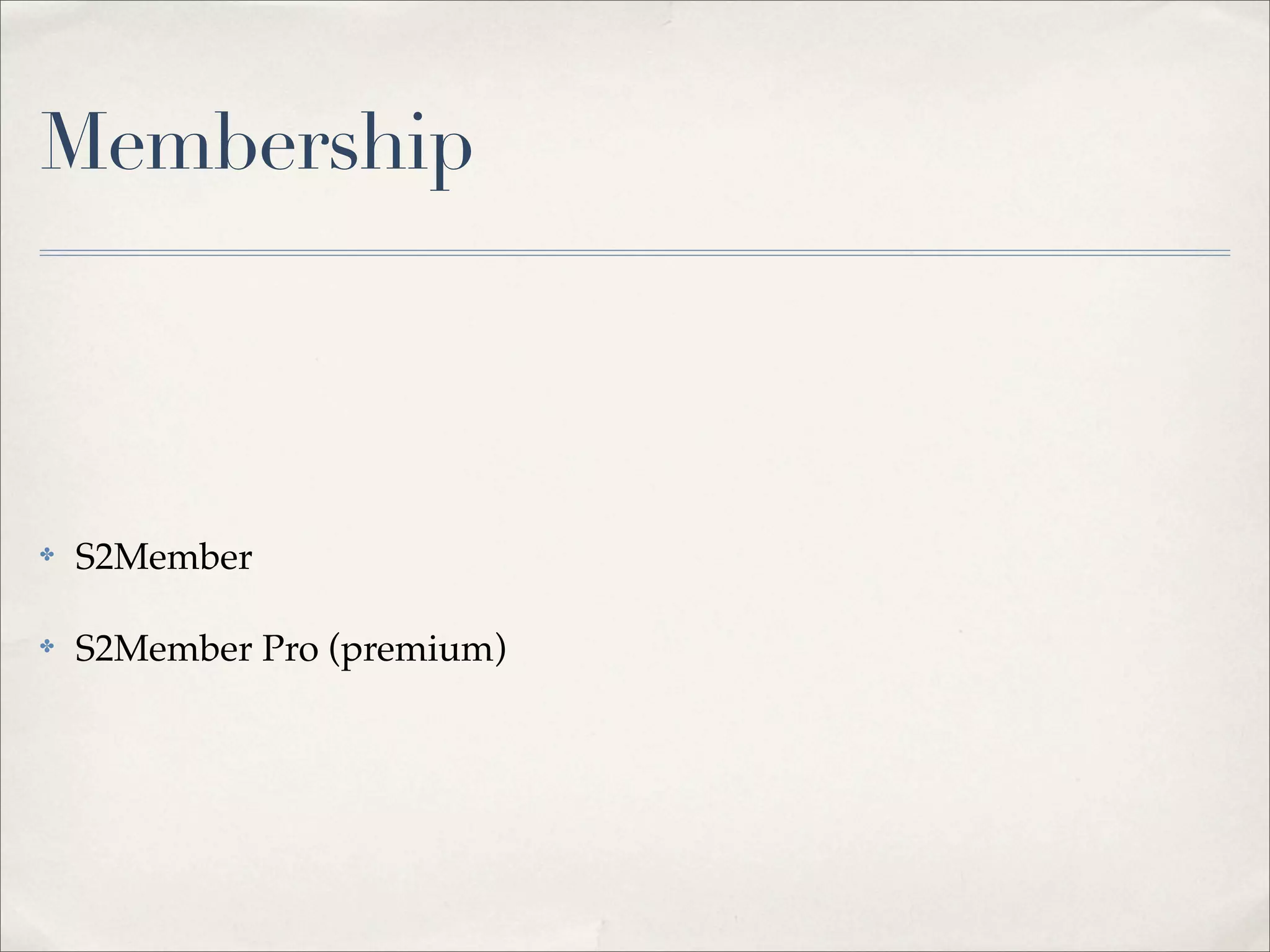 Membership



✤   S2Member

✤   S2Member Pro (premium)
 