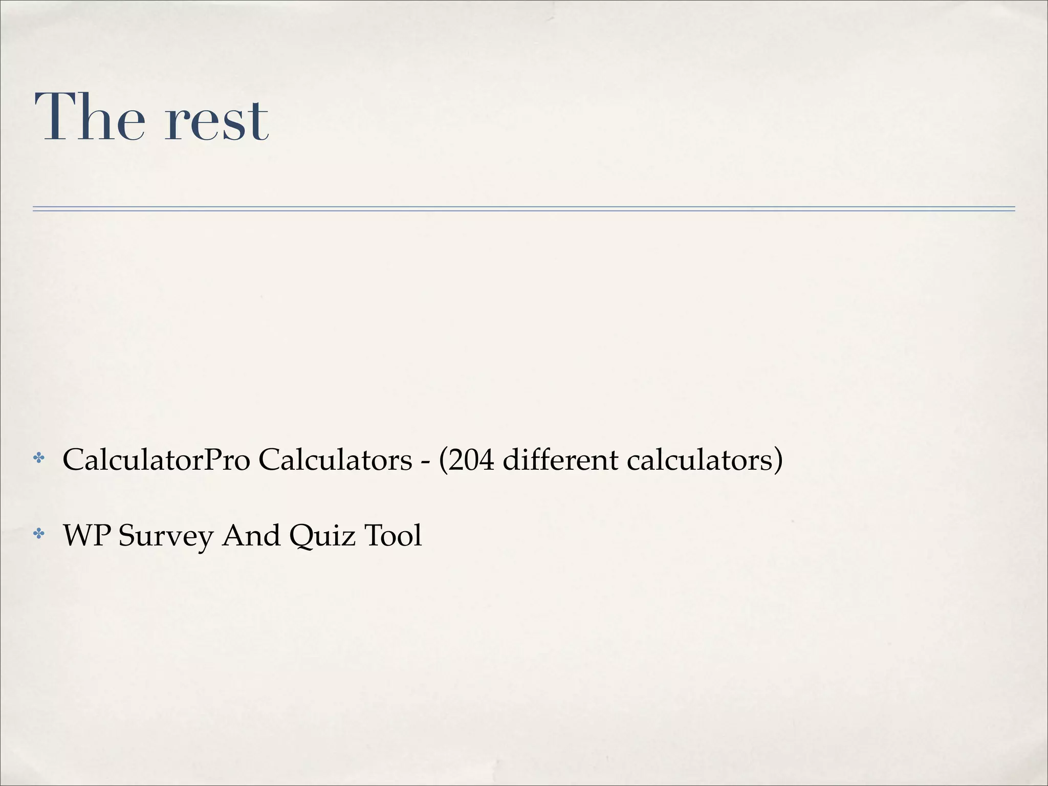 The rest



✤   CalculatorPro Calculators - (204 different calculators)

✤   WP Survey And Quiz Tool
 