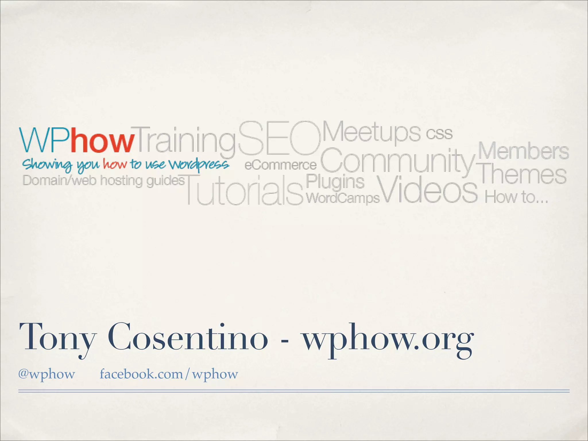 Tony Cosentino - wphow.org
@wphow   facebook.com/wphow
 