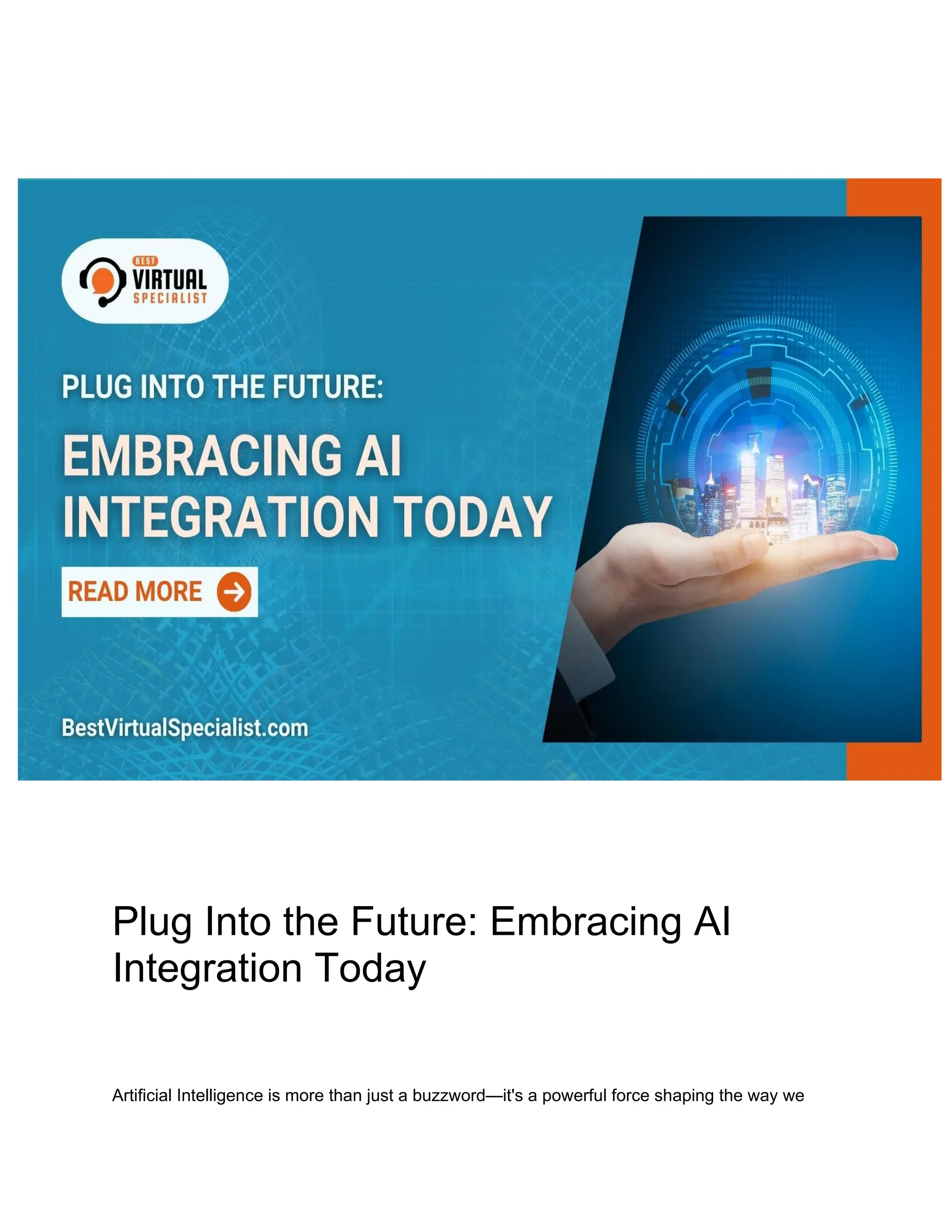 Plug Into the Future: Embracing AI
Integration Today
Artificial Intelligence is more than just a buzzword—it's a powerful force shaping the way we
 