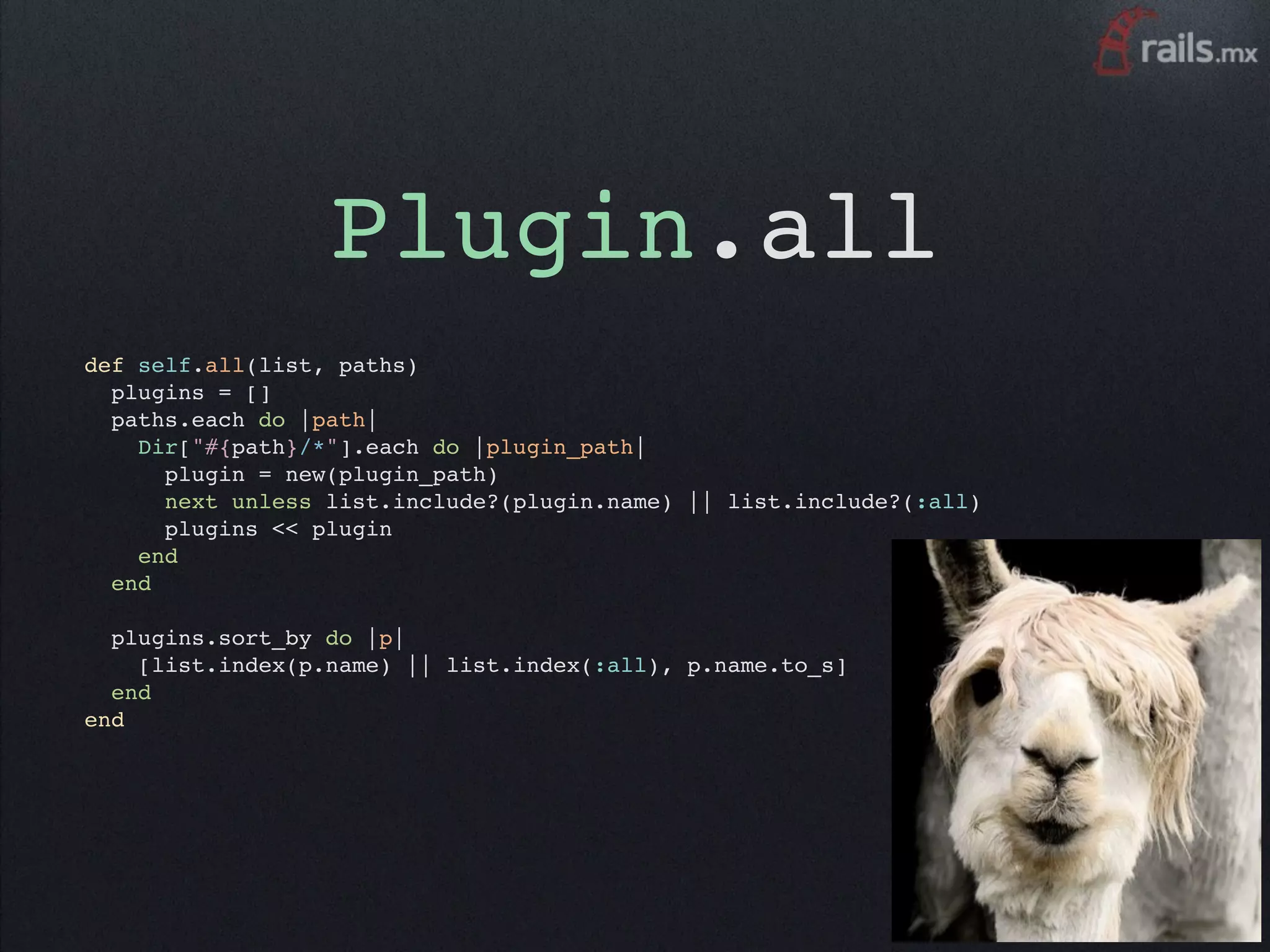 Plugin.all
def self.all(list, paths)
  plugins = []
  paths.each do |path|
    Dir["#{path}/*"].each do |plugin_path|
      plugin = new(plugin_path)
      next unless list.include?(plugin.name) || list.include?(:all)
      plugins << plugin
    end
  end

  plugins.sort_by do |p|
    [list.index(p.name) || list.index(:all), p.name.to_s]
  end
end
 