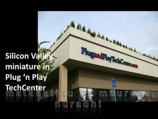Silicon Valley
miniature in
Plug ‘n Play
TechCenter
 