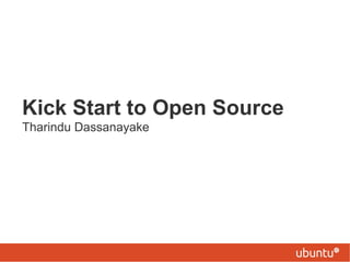 Kick Start to Open Source Tharindu Dassanayake 