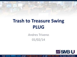 Trash to Treasure Swing
PLUG
Andres Triveno
01/02/14

 