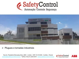 Rua Av. Presidente Wenceslau Braz, 2683 – Lindóia – CEP: 81.010-000 – Curitiba – Paraná
vedas@safetycontrol.ind.br Tel/Fax +55 (41) 3242-0316 www.safetycontrol.ind.br
 Plugues e tomadas industriais
 