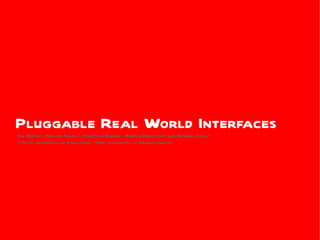 Pluggable Real World Interfaces
Till Riedel*, Phillipp Scholl*, Christian Decker*, Martin Berchtold* and Michael Beigl**
 (*TecO, University of Karlsruhe, **DUS, University of Braunschweig)
 