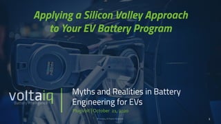 Myths and Realities in Battery
Engineering for EVs
Applying a Silicon Valley Approach
to Your EV Battery Program
 
