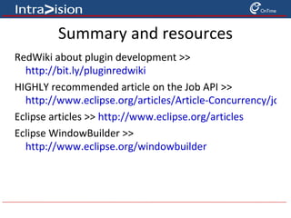 IBM Lotus Clients – built on Eclipse Sametime Expeditor Apps and Plug-ins (ISV + Customer) Notes Symphony Industry knowledge  and experience ecosystem of  partners open and  extensible collaborative services Integrated applications Portal Browser Desktop Mobile Multiplatform support Scalability Security 