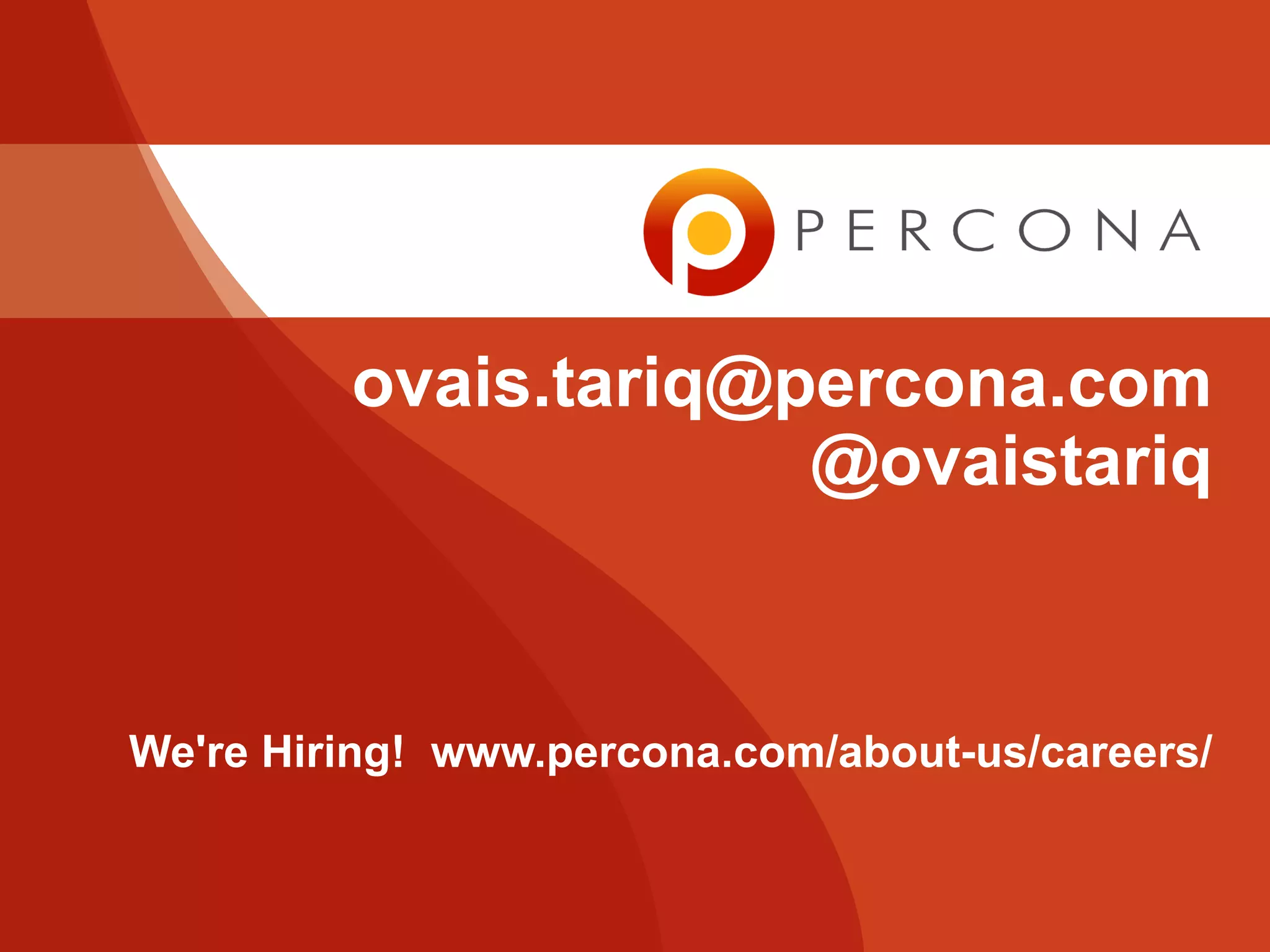 ovais.tariq@percona.com
@ovaistariq
We're Hiring! www.percona.com/about-us/careers/
 
