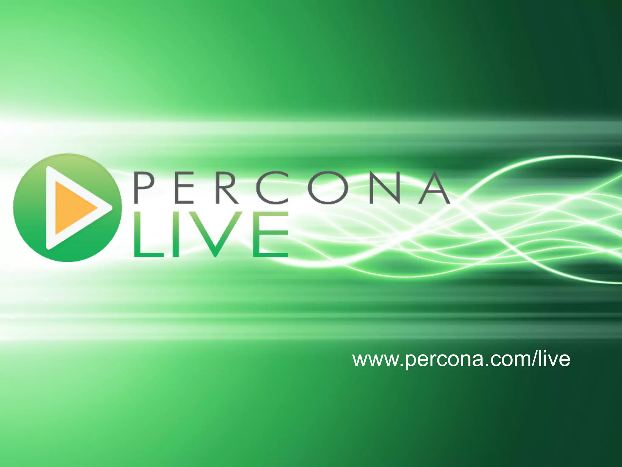 www.percona.com/live
 