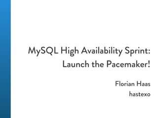MySQL High Availability Sprint:
      Launch the Pacemaker!
                      Florian Haas
                           hastexo
 