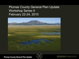 Plumas County General Plan Update Workshop Series II February 22-24, 2010 
