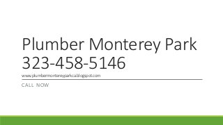 Plumber Monterey Park
323-458-5146www.plumbermontereyparkca.blogspot.com
CALL NOW
 