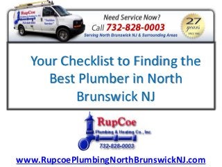 Your Checklist to Finding the
     Best Plumber in North
         Brunswick NJ



www.RupcoePlumbingNorthBrunswickNJ.com
 