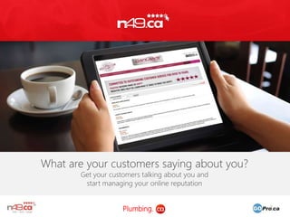 What are your customers saying about you?
Get your customers talking about you and
start managing your online reputation
Plumbing. 1
 
