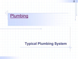 Plumbing
Typical Plumbing System
 