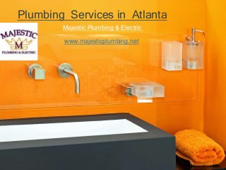 Plumbing Services in Atlanta
Majestic Plumbing & Electric
www.majesticplumbing.net
 