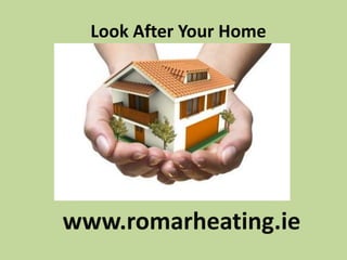 Look After Your Homewww.romarheating.ie