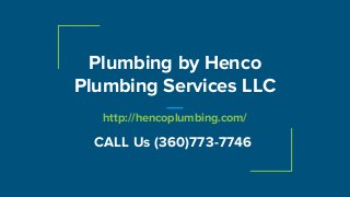 Plumbing by Henco
Plumbing Services LLC
http://hencoplumbing.com/
CALL Us (360)773-7746
 